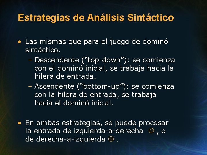 Estrategias de Análisis Sintáctico • Las mismas que para el juego de dominó sintáctico.