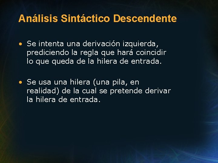 Análisis Sintáctico Descendente • Se intenta una derivación izquierda, prediciendo la regla que hará