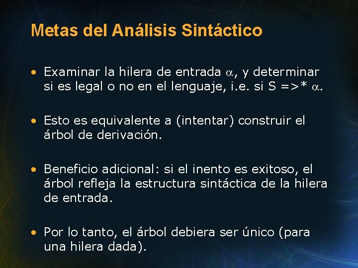 Metas del Análisis Sintáctico • Examinar la hilera de entrada , y determinar si