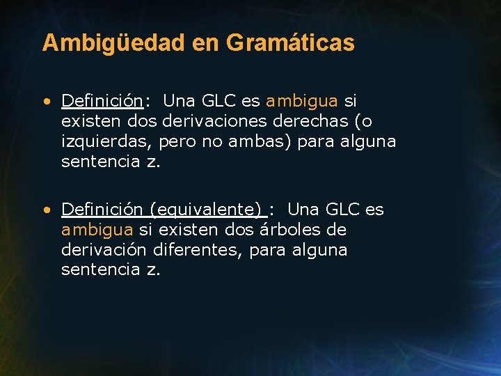 Ambigüedad en Gramáticas • Definición: Una GLC es ambigua si existen dos derivaciones derechas