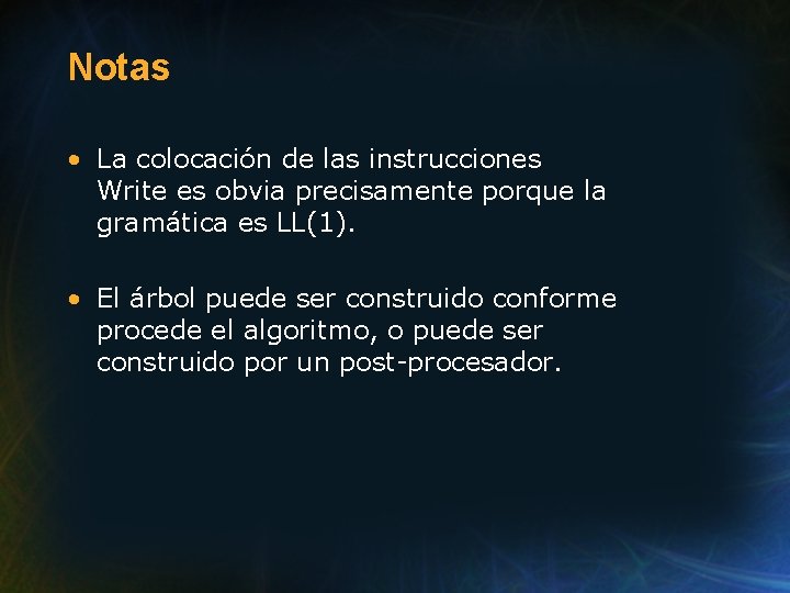 Notas • La colocación de las instrucciones Write es obvia precisamente porque la gramática