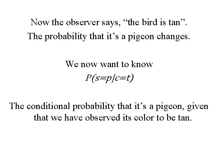 Now the observer says, “the bird is tan”. The probability that it’s a pigeon