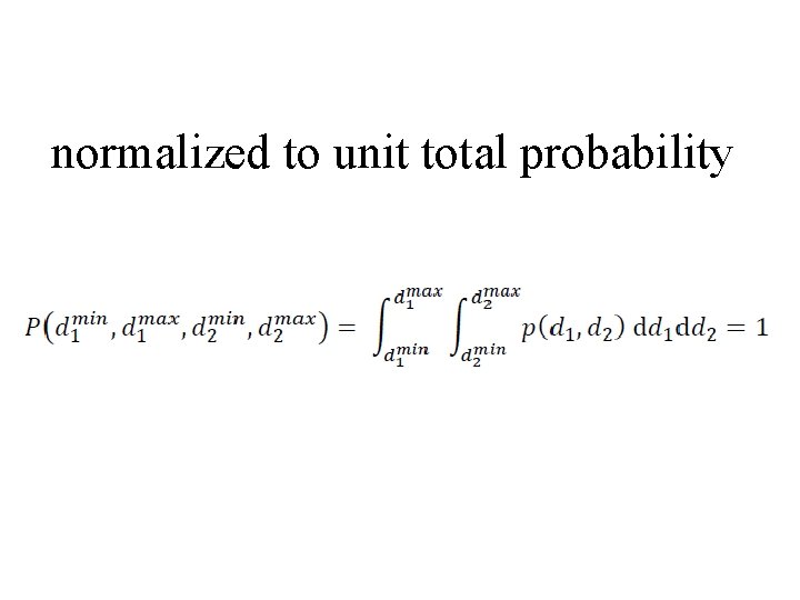 normalized to unit total probability 