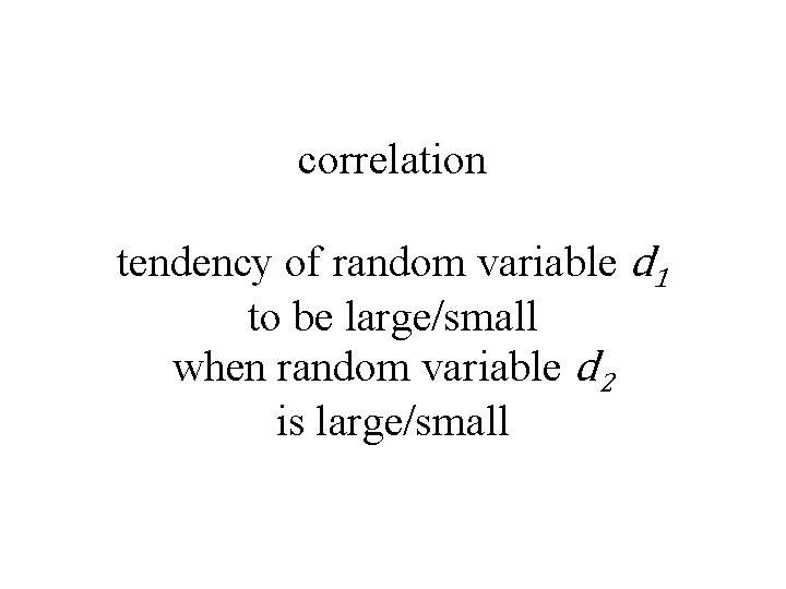 correlation tendency of random variable d 1 to be large/small when random variable d