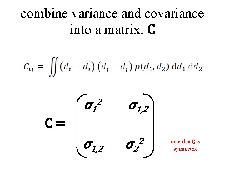 combine variance and covariance into a matrix, C σ 12 σ1, 2 2 C=