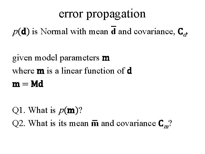 error propagation p(d) is Normal with mean d and covariance, Cd. given model parameters