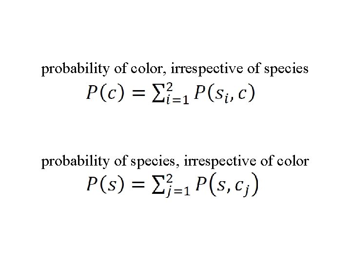 probability of color, irrespective of species probability of species, irrespective of color 