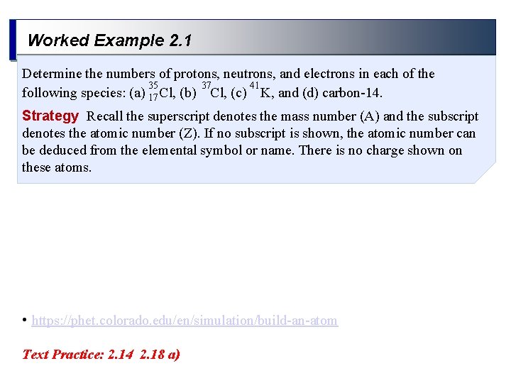 Worked Example 2. 1 Determine the numbers of protons, neutrons, and electrons in each