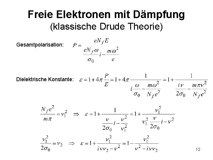 Freie Elektronen mit Dämpfung (klassische Drude Theorie) Gesamtpolarisation: Dielektrische Konstante: 12 