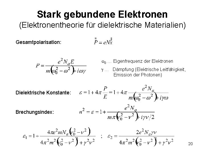 Stark gebundene Elektronen (Elektronentheorie für dielektrische Materialien) Gesamtpolarisation: 0 … Eigenfrequenz der Elektronen …