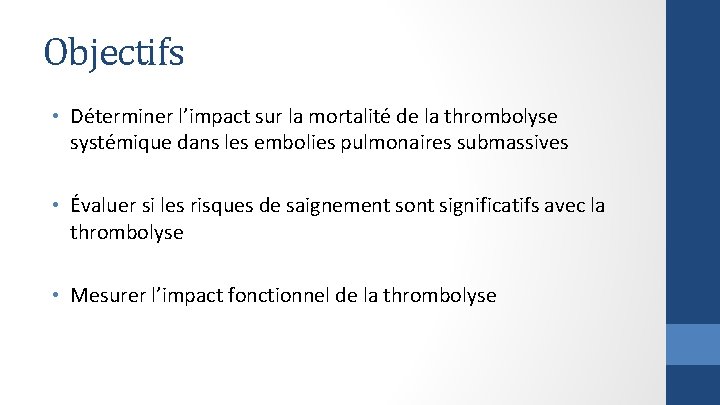Objectifs • Déterminer l’impact sur la mortalité de la thrombolyse systémique dans les embolies