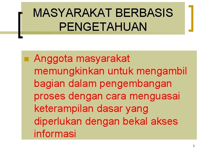 MASYARAKAT BERBASIS PENGETAHUAN n Anggota masyarakat memungkinkan untuk mengambil bagian dalam pengembangan proses dengan