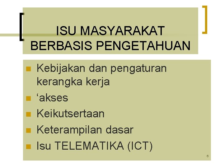 ISU MASYARAKAT BERBASIS PENGETAHUAN n n n Kebijakan dan pengaturan kerangka kerja ‘akses Keikutsertaan