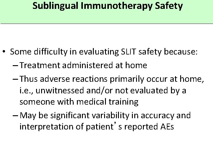 Sublingual Immunotherapy Safety • Some difficulty in evaluating SLIT safety because: – Treatment administered
