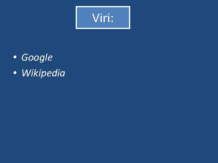 Viri: • Google • Wikipedia 