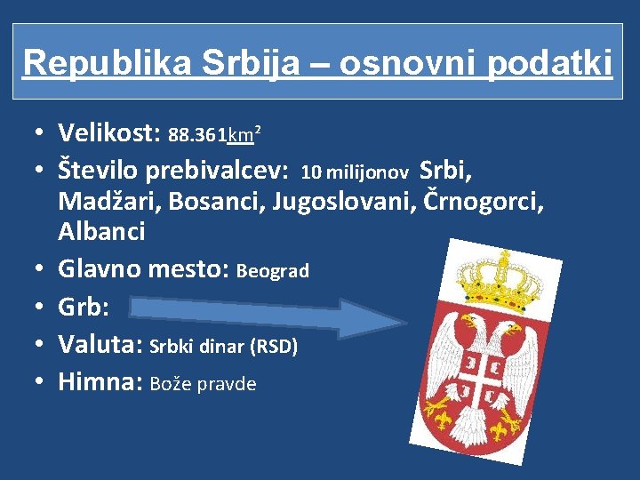 Republika Srbija – osnovni podatki • Velikost: 88. 361 km² • Število prebivalcev: 10