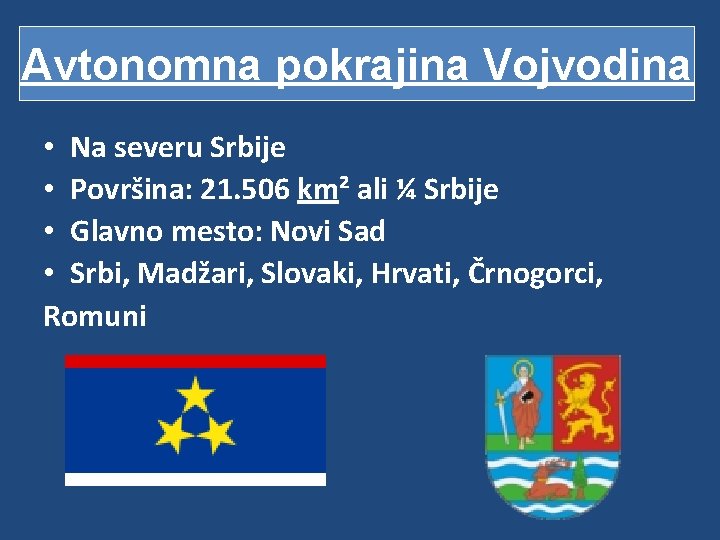 Avtonomna Vojvodina Avtonomnapokrajina Vojvodina • Na severu Srbije • Površina: 21. 506 km² ali