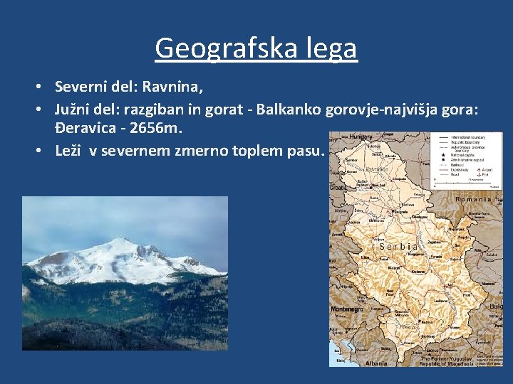 Geografska lega • Severni del: Ravnina, • Južni del: razgiban in gorat - Balkanko