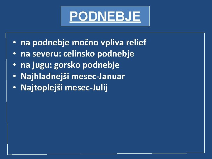 PODNEBJE • • • na podnebje močno vpliva relief na severu: celinsko podnebje na