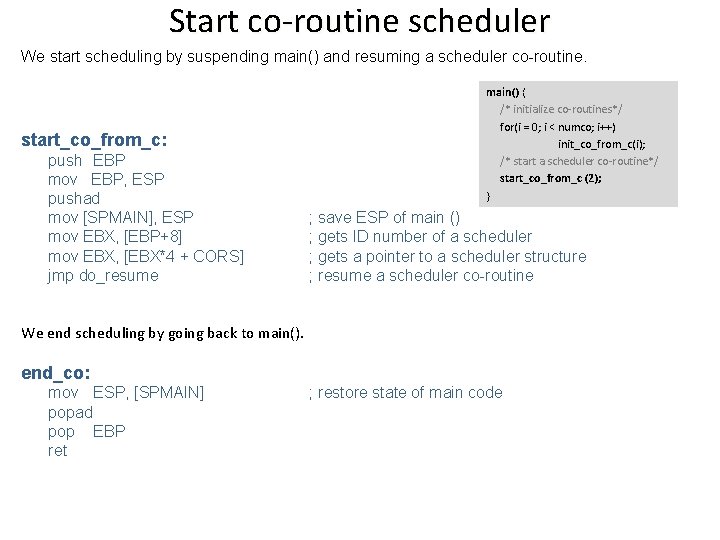 Start co-routine scheduler We start scheduling by suspending main() and resuming a scheduler co-routine.