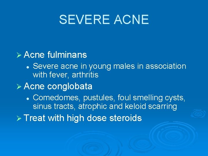 SEVERE ACNE Ø Acne fulminans l Severe acne in young males in association with