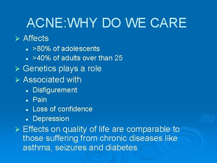 ACNE: WHY DO WE CARE Ø Affects l l >80% of adolescents >40% of