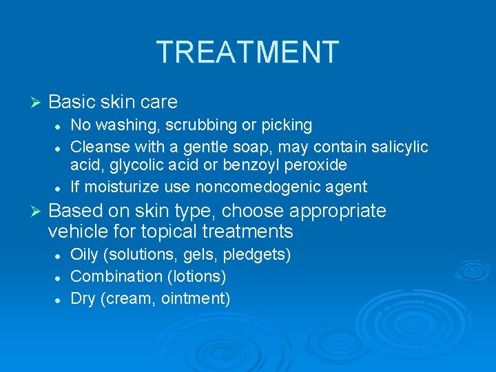 TREATMENT Ø Basic skin care l l l Ø No washing, scrubbing or picking