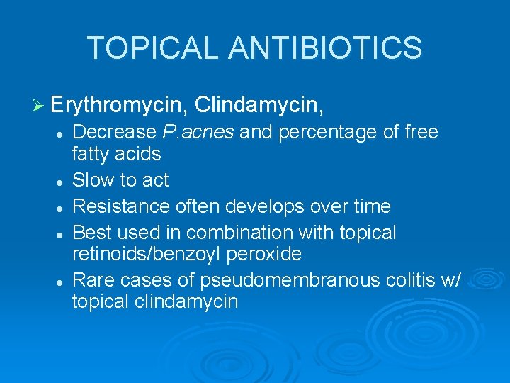 TOPICAL ANTIBIOTICS Ø Erythromycin, Clindamycin, l l l Decrease P. acnes and percentage of