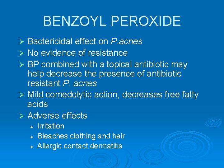 BENZOYL PEROXIDE Bactericidal effect on P. acnes Ø No evidence of resistance Ø BP