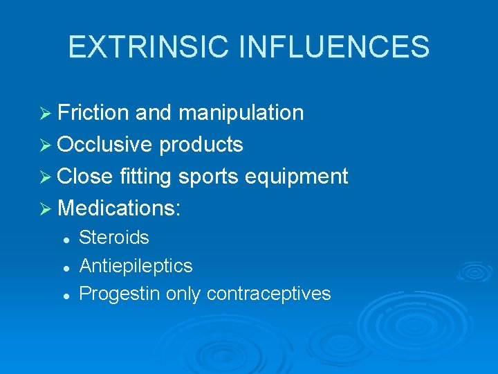 EXTRINSIC INFLUENCES Ø Friction and manipulation Ø Occlusive products Ø Close fitting sports equipment