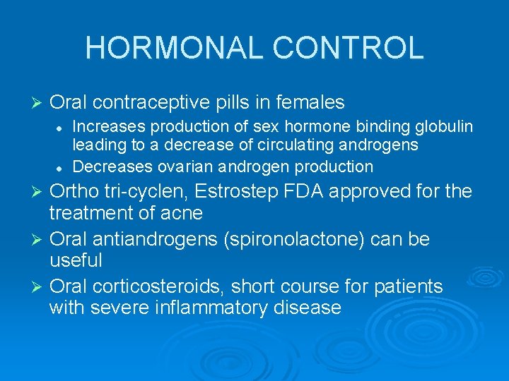 HORMONAL CONTROL Ø Oral contraceptive pills in females l l Increases production of sex