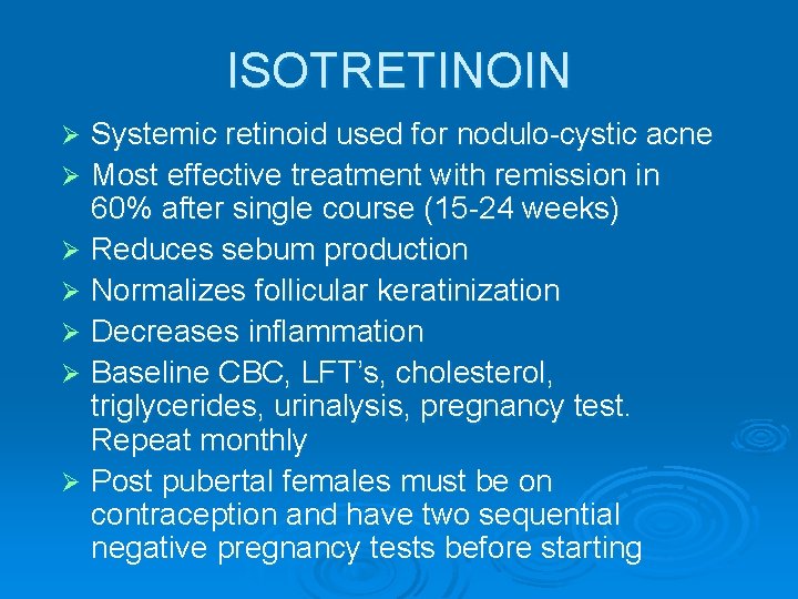 ISOTRETINOIN Systemic retinoid used for nodulo-cystic acne Ø Most effective treatment with remission in