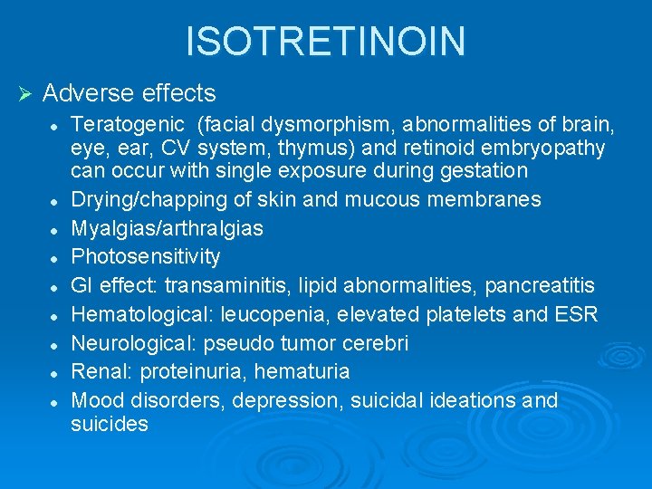 ISOTRETINOIN Ø Adverse effects l l l l l Teratogenic (facial dysmorphism, abnormalities of