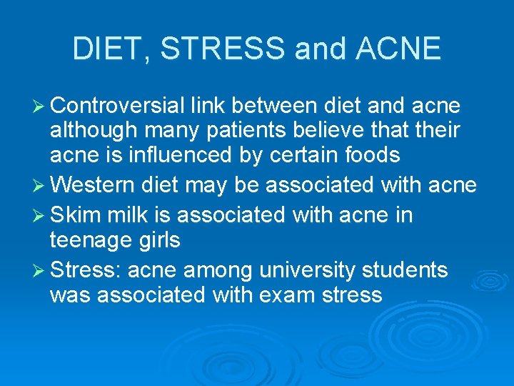 DIET, STRESS and ACNE Ø Controversial link between diet and acne although many patients