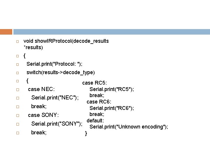  void show. IRProtocol(decode_results *results) { Serial. print("Protocol: "); switch(results->decode_type) { case RC 5: