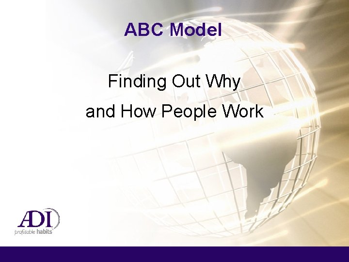 ABC Model Finding Out Why and How People Work 