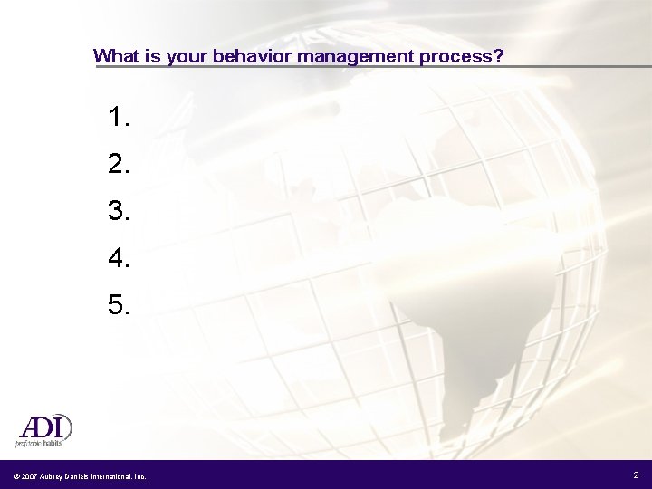 What is your behavior management process? 1. 2. 3. 4. 5. © 2007 Aubrey