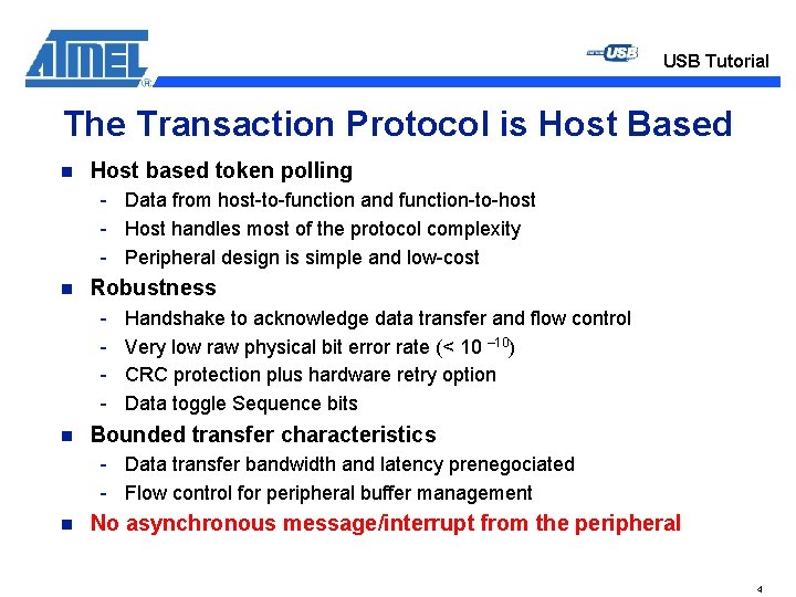 USB Tutorial The Transaction Protocol is Host Based n Host based token polling -