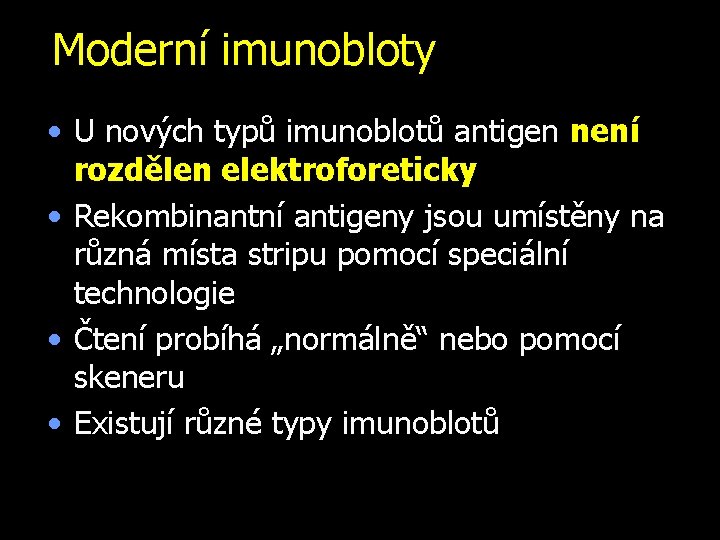 Moderní imunobloty • U nových typů imunoblotů antigen není rozdělen elektroforeticky • Rekombinantní antigeny