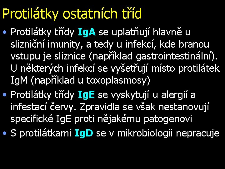 Protilátky ostatních tříd • Protilátky třídy Ig. A se uplatňují hlavně u slizniční imunity,