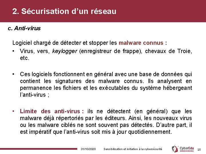 2. Sécurisation d’un réseau c. Anti-virus Logiciel chargé de détecter et stopper les malware