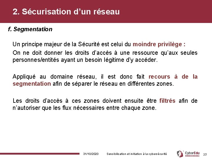 2. Sécurisation d’un réseau f. Segmentation Un principe majeur de la Sécurité est celui