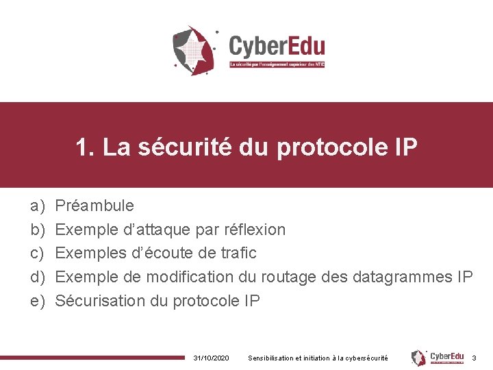 1. La sécurité du protocole IP a) b) c) d) e) Préambule Exemple d’attaque