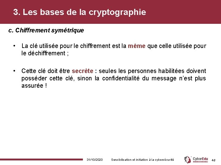 3. Les bases de la cryptographie c. Chiffrement symétrique • La clé utilisée pour