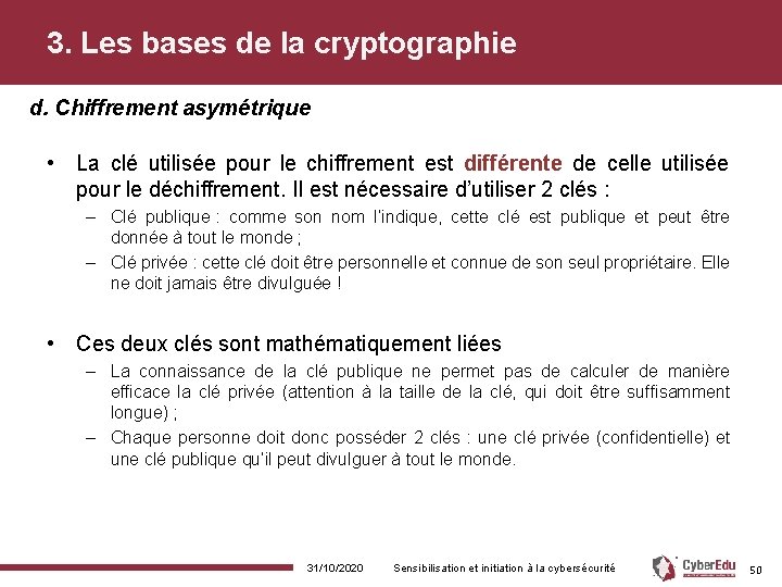 3. Les bases de la cryptographie d. Chiffrement asymétrique • La clé utilisée pour