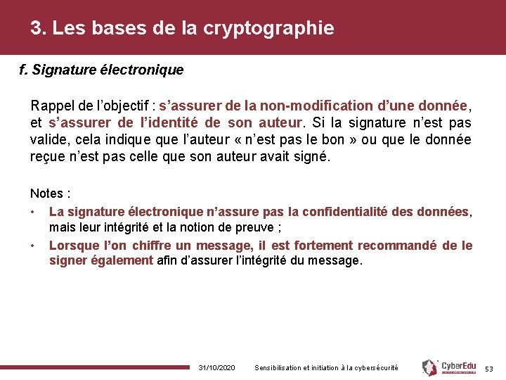 3. Les bases de la cryptographie f. Signature électronique Rappel de l’objectif : s’assurer