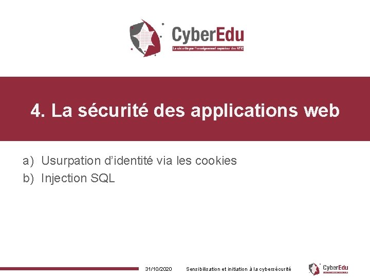 4. La sécurité des applications web a) Usurpation d’identité via les cookies b) Injection
