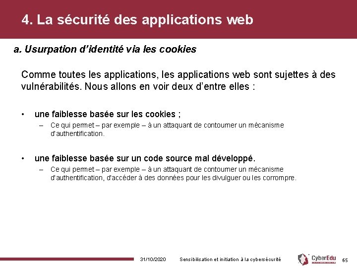 4. La sécurité des applications web a. Usurpation d’identité via les cookies Comme toutes