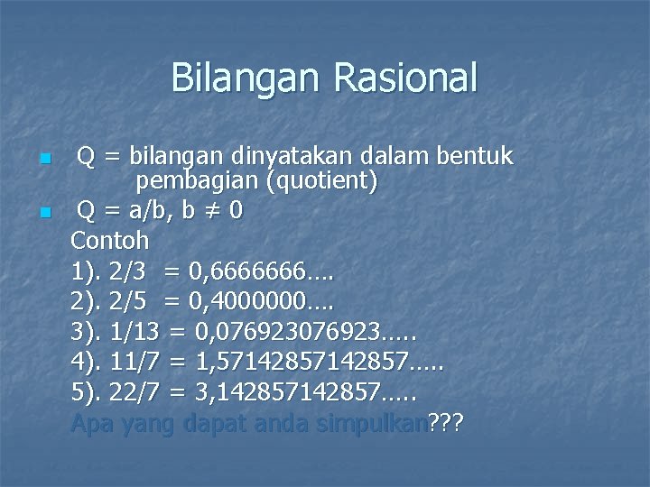 Bilangan Rasional n n Q = bilangan dinyatakan dalam bentuk pembagian (quotient) Q =