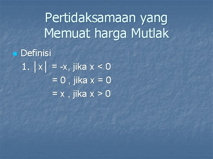 Pertidaksamaan yang Memuat harga Mutlak n Definisi 1. │x│ = -x, jika x <